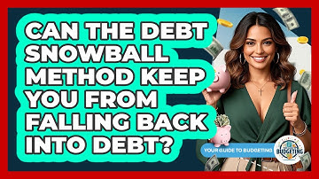 Can The Debt Snowball Method Keep You From Falling Back Into Debt? - Your Guide to Budgeting