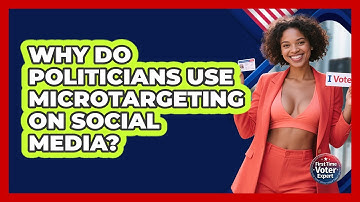 Why Do Politicians Use Microtargeting On Social Media? - First Time Voter Expert