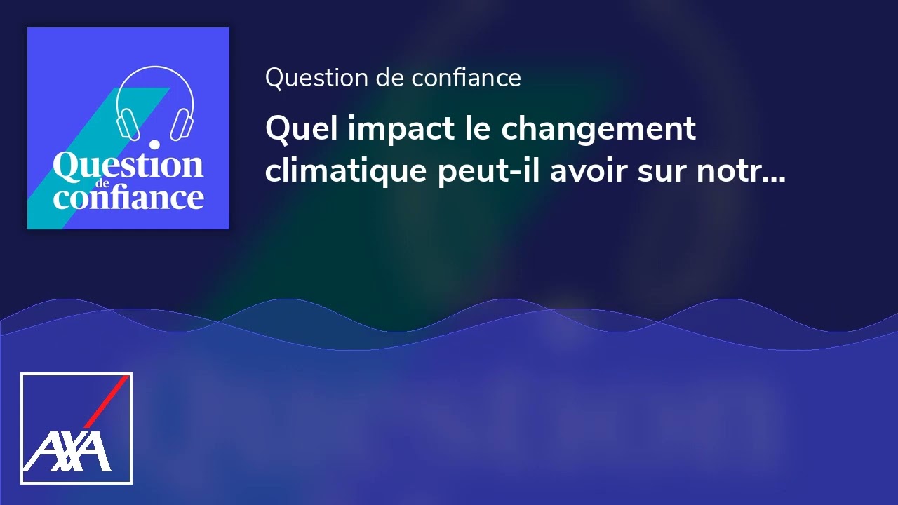 Quel impact le changement climatique peut-il avoir sur notre santé ?