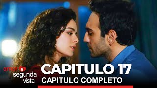 Amor a Segunda Vista (Volver a Amar) Capitulo 17 Completo