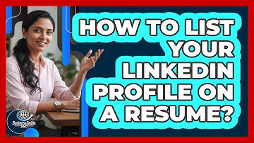 How To List Your LinkedIn Profile On A Resume?