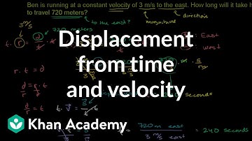 Displacement from time and velocity example | One-dimensional motion | Physics | Khan Academy