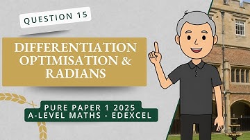 Differentiation Optimisation and Radians (Q15 A2 P1 Edexcel 2025)