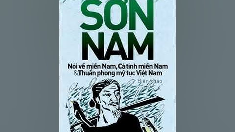 Nghe đọc truyện Nói Về Miền Nam, Cá Tính Miền Nam, Thuần Phong Mỹ Tục Việt Nam của nhà văn Sơn Nam