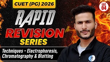 CUET PG Life Science Techniques: Electrophoresis, Chromatography & Blotting | 2026 Rapid Revision!