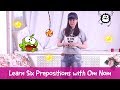 Learn Six Prepositions with Om Nom