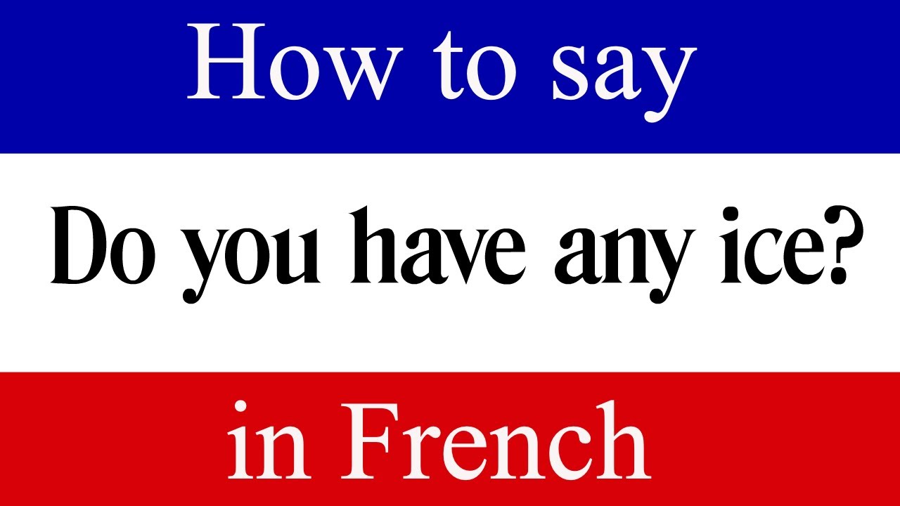 Learn French "Do You Have any Ice" in French French Words & Phrases