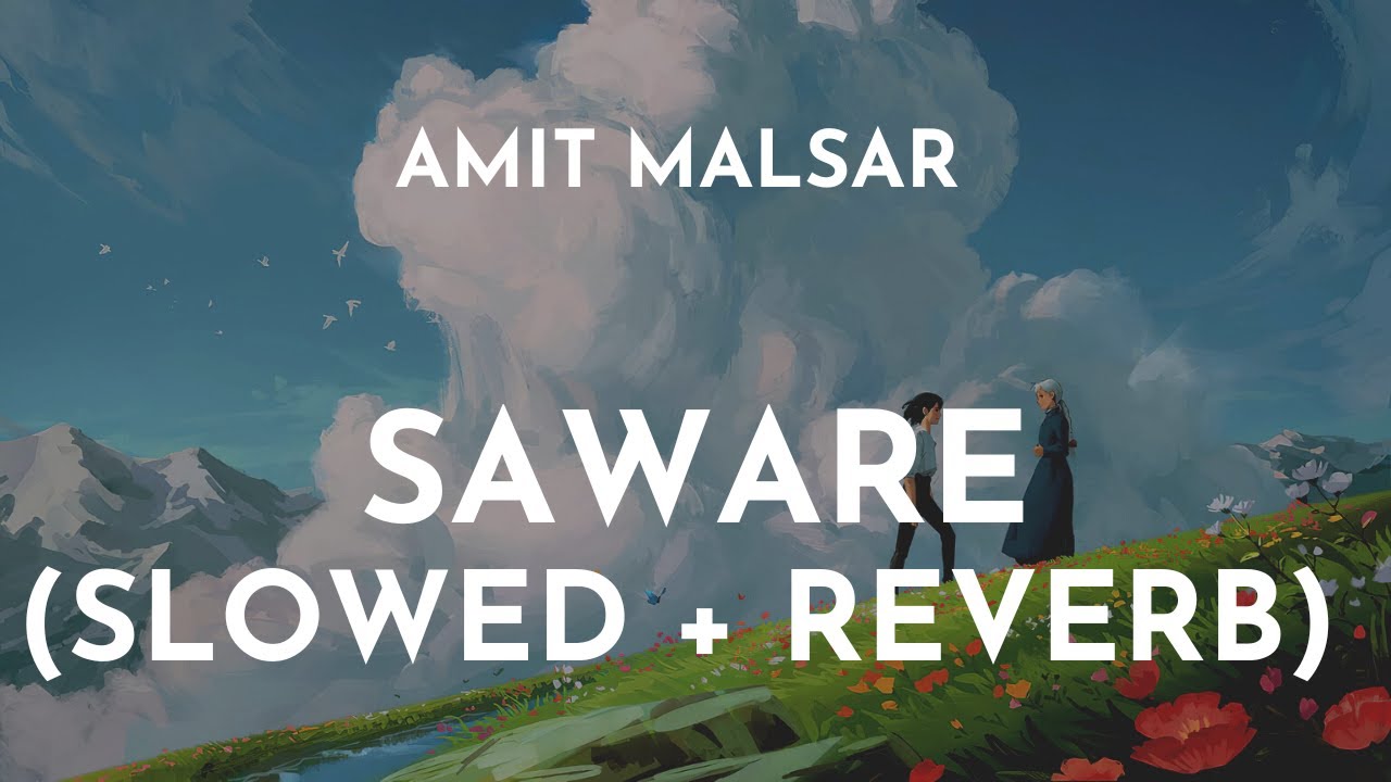 Amit Malsar   Saware Slowed  Reverb  Saware Slowed and Reverb  Saware Arijit Singh Lo Fi Song