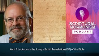 Episode 76: Kent P. Jackson on the Joseph Smith Translation (JST) of the Bible