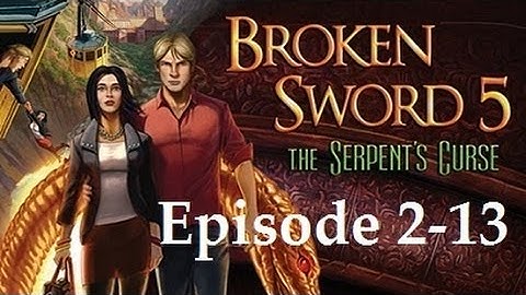 Broken Sword 5: Serpent