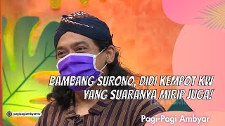 BAMBANG SURONO, DIDI KEMPOT KW YANG SUARANYA MIRIP JUGA! | PAGI PAGI AMBYAR (18/2/21) P3