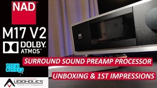 Home Theater Upgrade! NAD M17 V2 Processor Quick Unboxing & First Impressions | Audioholics