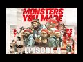 MONSTERS YOU MADE EPISODE 4 FRACAS