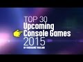 Top 30 Upcoming Console Games 2015 by This Is Game