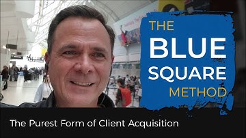 The Purest Form of Client Acquisition - Blue Square Method