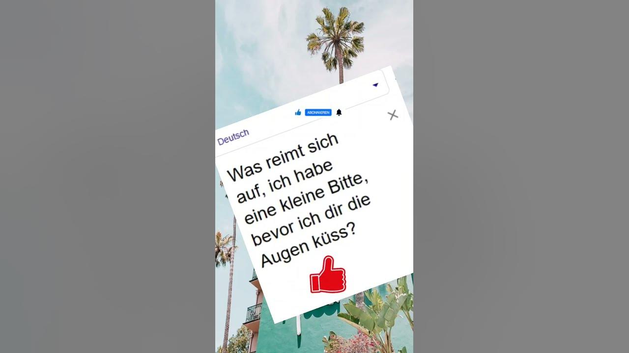 WAS REIMT SICH AUF, ICH HABE EINE KLEINE BITTE BEVOR ICH DIR DIE AUGEN KÜSS? YouTube
