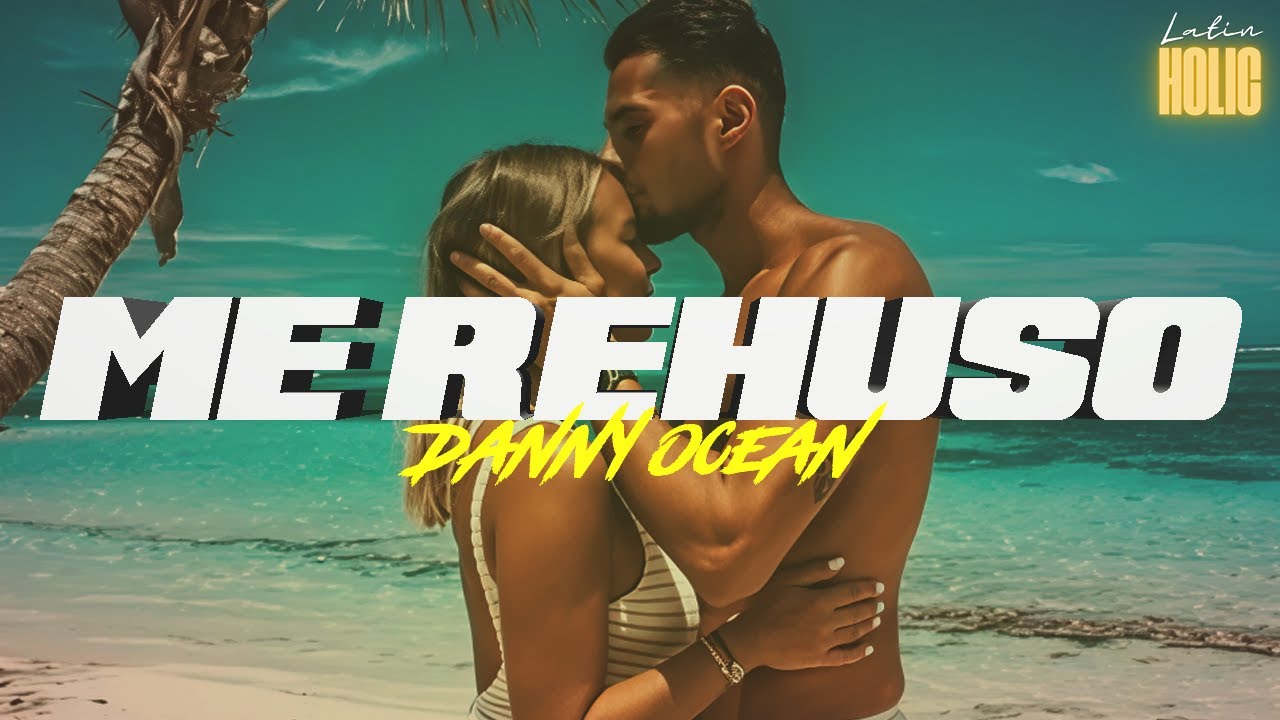 Danny Ocean Me Rehúso (Letra) YouTube