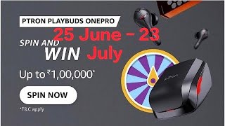 Amazon Ptron Playbuds Onepro Spin And Win I Amazon Quiz Today I June 25, 2023