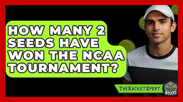 How Many 2 Seeds Have Won The NCAA Tournament? - The Racket Xpert