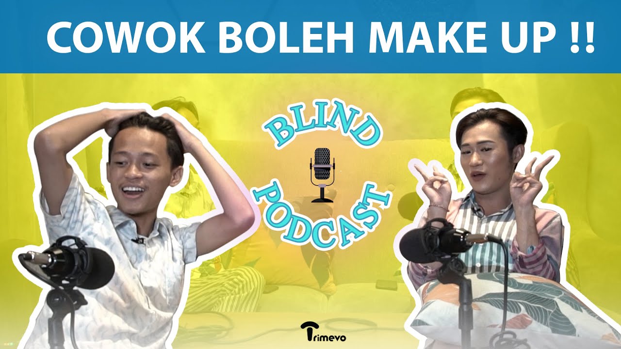 BLIND PODCAST - COWOK BOLEH MAKE UP ?