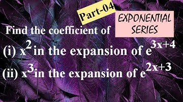 Find the coefficient of x^2 in expansion e^3x+4 , x^3 in expansion e^2x+3|Exponential Series|Lec217