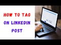 How to Tag on LinkedIn post?