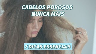 7 DICAS PARA ACABAR COM O CABELO POROSO DE VEZ?