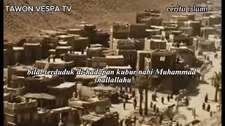 Kisah Bilal bin Rabah yang rindu Rasulullah