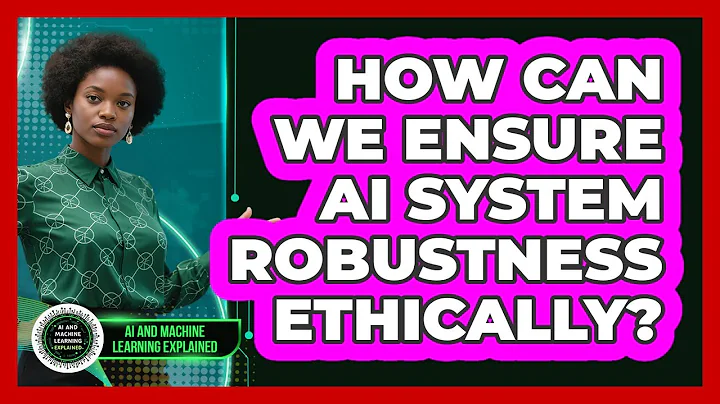 How Can We Ensure AI System Robustness Ethically? - AI and Machine Learning Explained