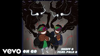 Video thumbnail of "Sheff G - On Go (Audio) ft. Polo G"