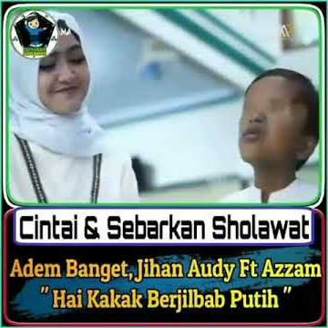 jihan audy ft Azzam (Hai kakak berjilbab putih)