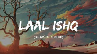 Laal Ishq ( Slowed+Reverb ) lyrics - Arijit Singh