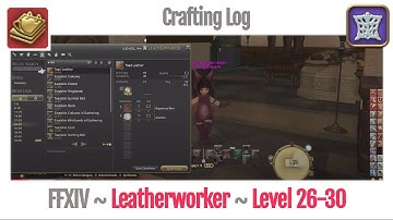 FFXIV Leatherworker Crafting Log Level 26-30 - A Realm Reborn
