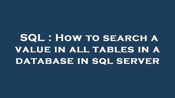 SQL : How to search a value in all tables in a database in sql server