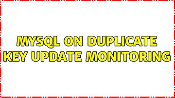 MySQL ON DUPLICATE KEY UPDATE monitoring