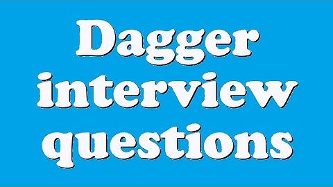 Dagger interview questions