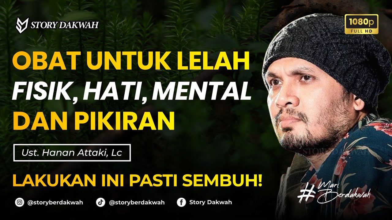 Obat Lelah Fisik, Hati, Mental, dan Pikiran - Ust. Hanan Attaki, Lc