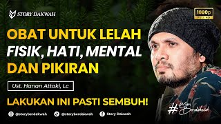 Obat Lelah Fisik, Hati, Mental, dan Pikiran - Ust. Hanan Attaki, Lc