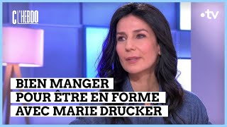 Alimentation : la chasse aux mauvaises habitudes  Marie Drucker  C l’hebdo  27/04/2024