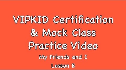 VIPKID Mock Class Interactive Lesson: "My Friends and I" Part B