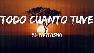 El Fantasma - Todo Cuanto Tuve (Lyrics)