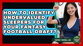 How To Identify Undervalued Sleepers For Your Fantasy Football Draft? - Fantasy Football Lab