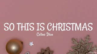 Celine Dion - So this is christmas (Lyrics)