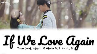 [Sub Indo] Yoon Sang Hyun – If We Love Again | 18 Again OST Part. 8 Lirik