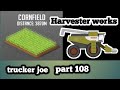 Trucker joe gameplay part 108 harvester works