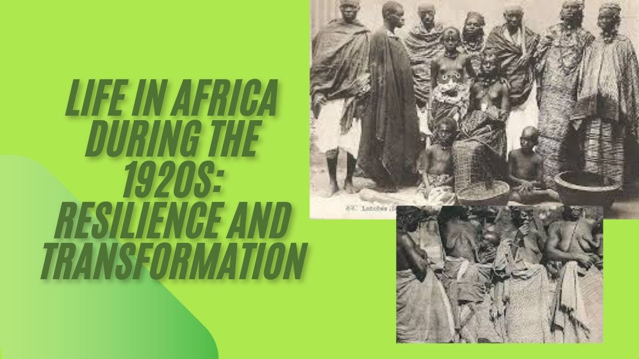 Life In Africa During The 1920s: Resilience and Transformation