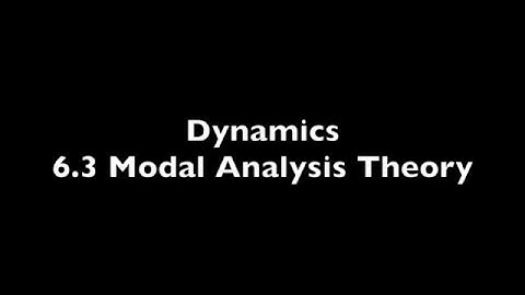 Ch 6 - 6.3 Modal Analysis Theory