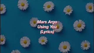 Mars Argo || Using You || (Lyrics)