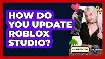 How Do You Update Roblox Studio? - Open World Tycoons