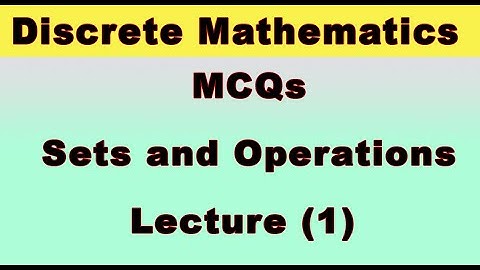MCQ for Discrete Mathematics lecture 1(Sets and Operations)